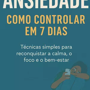 Imagem de capa para o Ebook Ansiedade: Como Controlar em 7 Dias — Guia Prático e Transformador