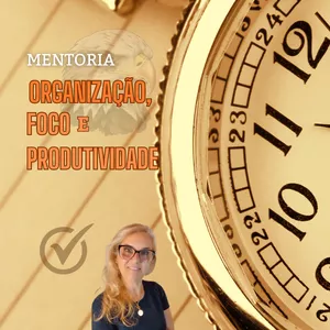 Curso MENTORIA - ORGANIZAÇÃO, FOCO E PRODUTIVIDADE