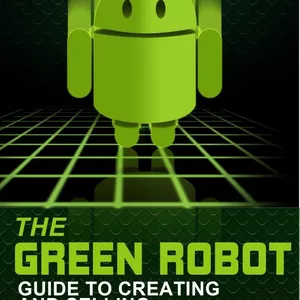 Cover image for Ebook  The Green Robot  Guide to Creating and Selling Android Apps on Google Play