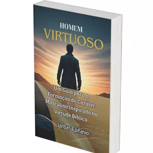 Imagem de capa para o Ebook Homem Virtuoso:Um Guia para a Formação do Caráter Masculino Inspirado na Virtude Bíblica 