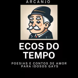 Imagem de capa para o Ebook Ecos do Tempo: Contos e poesias para gays idosos 