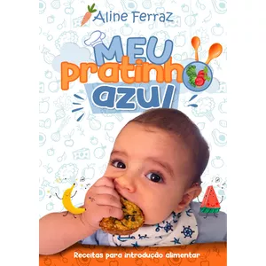 Meu Pratinho Azul - Receitas Para Introdução Alimentar - Autora: Aline Ferraz