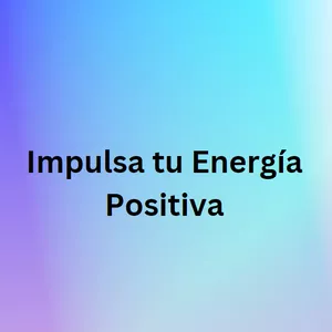 Imagen de portada para Ebook Impulsa tu Energía Positiva