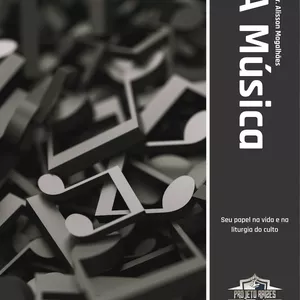 Imagem de capa para o Ebook A Música: seu papel na vida e na liturgia do culto