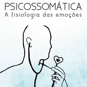 Imagem de capa para o Ebook Psicossomática- A fisiologia das emoções