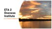 ETA 2 Oneness Institute