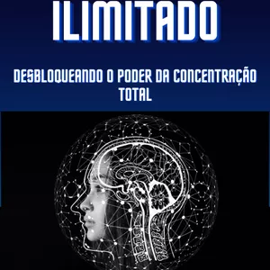Imagem de capa para o Ebook Foco Ilimitado: Desbloqueando o poder da concentração total