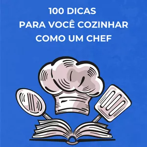 Imagem de capa para o Ebook 100 DICAS PARA VOCÊ COZINHAR COMO UM CHEF