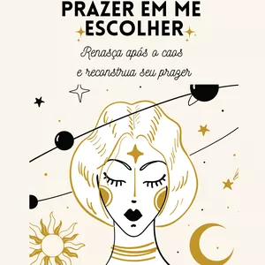 Imagem de capa para o Ebook Prazer em me escolher - Renasça após o caos e reconstrua seu prazer