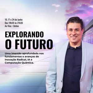 Imagem do curso EXPLORANDO  O FUTURO - Inovação Radical, Ai Economy, Computação Quântica E Deep Techs