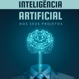 Imagem de capa para o Ebook Utilizando A Inteligência Artificial Nos Seus Projetos 
