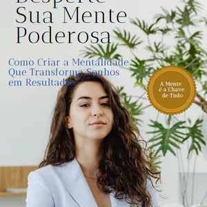 Imagem de capa para o Ebook "Desperte Sua Mente Poderosa" e Seu Potencial Interior: Método Prático para Transformação Pessoal