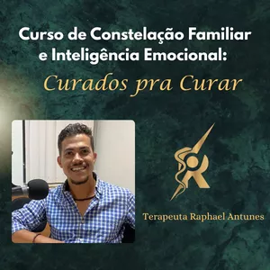 Curso Curso CURADOS PRA CURAR: Constelação Familiar e Inteligência emocional.  