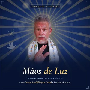 Imagem do curso MÃOS DE LUZ: TERAPIAS ESSÊNIAS (REIKI CRÍSTICO) COM OTÁVIO LEAL (DHYAN PREM) E LARISSA ANANDA