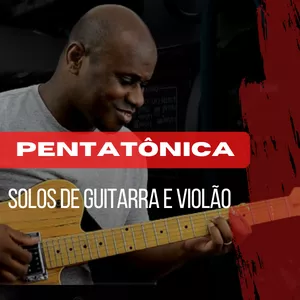 Imagem de capa para o Curso online PENTATÔNICAS: Solos de Guitarra e Violão.
