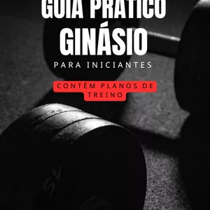 Imagem de capa para o Ebook Guia Prático - Ginásio para Iniciantes (contém planos de treino)