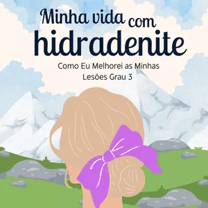 Imagem de capa para o Ebook Minha Vida Com Hidradenite Supurativa: Como Eu Melhorei as Minhas Lesões Grau 3