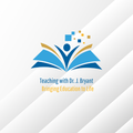 Teaching with Dr. J. Bryant: Bringing Education to Life logo