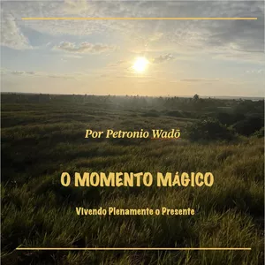 Imagem de capa para o Ebook O MOMENTO MÁGICO Vivendo Plenamente o Presente
