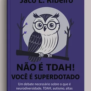 Imagem de capa para o Ebook Não é TDAH! Você é SUPERDOTADO!
