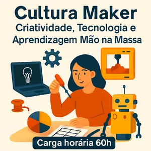 Imagem do curso Cultura Maker Carga 60h — Criatividade, Tecnologia e Aprendizagem Mão na Massa