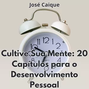 Imagem de capa para o Ebook Cultive Sua Mente: 20 Capítulos para o Desenvolvimento Pessoal