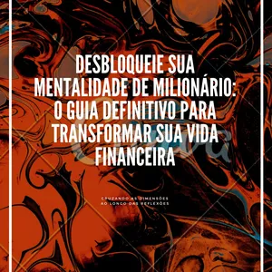 Imagem de capa para o Curso online Desbloqueie Sua Mentalidade de Milionário: O Guia Definitivo para Transformar sua Vida Financeira