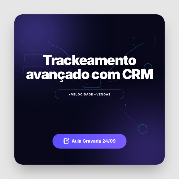 Gravação do Webinar Trackeamento Avançado com CRM - Aula 24/06>