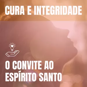 Imagem de capa para o Curso online Cura e Integridade - O Convite ao Espírito Santo. | IMERSÃO 2