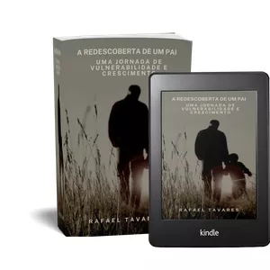Imagem de capa para o Ebook A Redescoberta de um Pai: Uma Jornada de Vulnerabilidade e Crescimento
