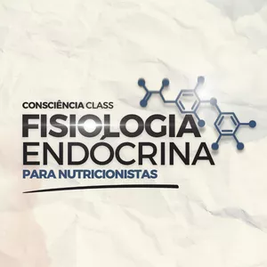 Imagem de capa para o Curso online Consciência Class - Fisiologia Endócrina para Nutricionistas