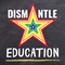 Dismantle Education