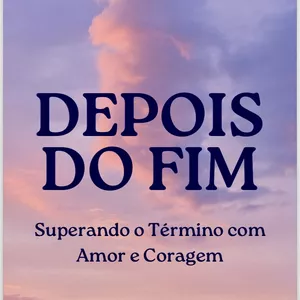 Imagem de capa para o Ebook Depois do Fim - Superando o Término com Amor e Coragem