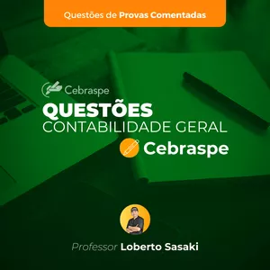 Imagem do curso Questões de Provas Comentadas | Cebraspe (CESPE) | Contabilidade Geral | Loberto Sasaki