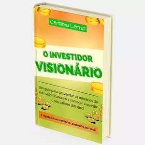 Imagem de capa para o Ebook O investidor visionário: um guia para desvendar os mistérios do mercado financeiro e começar a investir o seu valioso dinheiro!