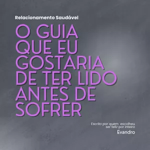 Imagem de capa para o Ebook Relacionamento Saudável: O guia que eu gostaria de ter lido antes de sofrer