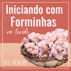 Imagem de capa para o Curso online Iniciando com Forminhas em Tecido - com Ice Denobi