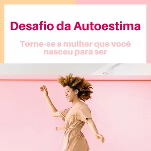 Imagem de capa para o Curso online Desafio da Autoestima