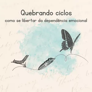 Imagem de capa para o Curso online Quebrando Ciclos - Como se Libertar da Dependência Emocional
