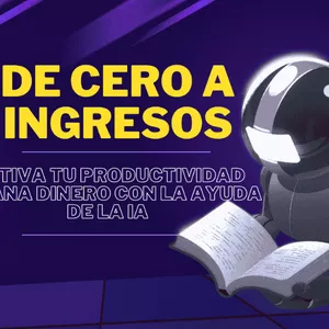 Imagen de portada para Ebook De Cero a Ingresos: Transforma tu Productividad y Crea Riqueza con Inteligencia Artificial