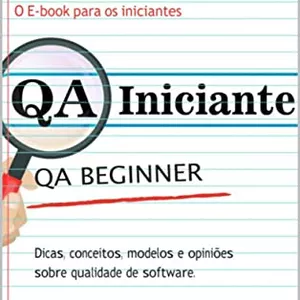 Imagem de capa para o Ebook QA Iniciante: Dicas, conceitos,modelos e opiniões sobre qualidade de software 