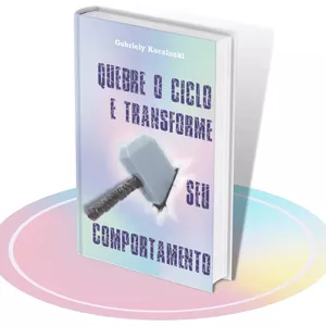 QUEBRE O CICLO E TRANSFORME SEU COMPORTAMENTO por Gabriely Kaczinski