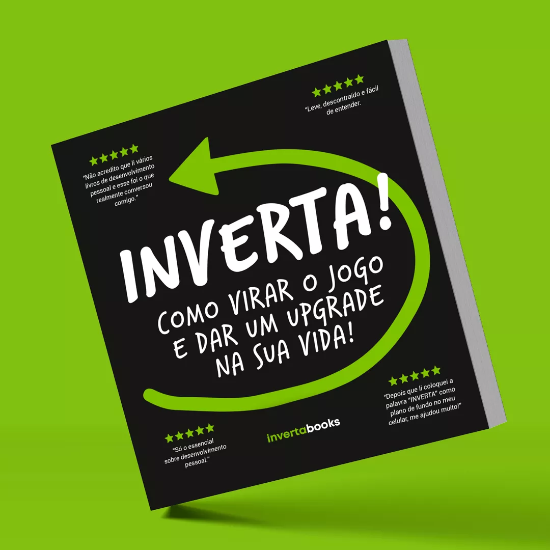 INVERTA! COMO VIRAR O JOGO E DAR UM UPGRADE NA SUA VIDA!