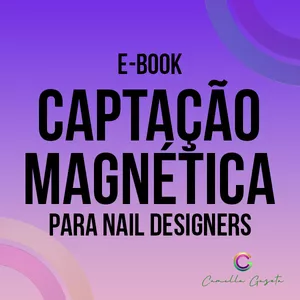 Imagem de capa para o Ebook E-BOOK CAPTAÇÃO MAGNETICA PARA NAIL DESIGNERS