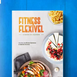Imagem principal do produto Fitness Flexível: A Magia da Cozinha Saudável