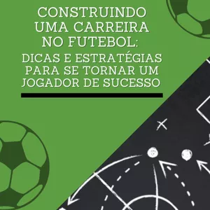 Imagem de capa para o Ebook Construindo uma Carreira no Futebol: Dicas e Estratégias para se Tornar um Jogador de Sucesso