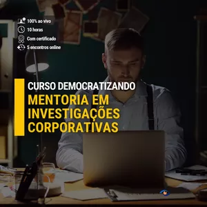 Curso Mentoria Coletiva em Investigações Corporativas