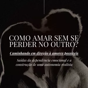 Imagem de capa para o Ebook E-book | Como amar sem se perder no outro? Caminhando em direção à amores possíveis - Saídas da dependência emocional e a construção de uma autonomia realista