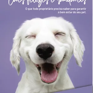 Imagem de capa para o Ebook Cães felizes e saudáveis : O que todo proprietário precisa saber para garantir o bem estar do seu pet.