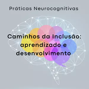 Imagem de capa para o Curso online Práticas Neurocognitivas - Caminhos da Inclusão: aprendizado e desenvolvimento